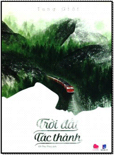 Trời Đất Tác Thành (NXB Dân Trí 2016) - Tang Giới, 532 Trang