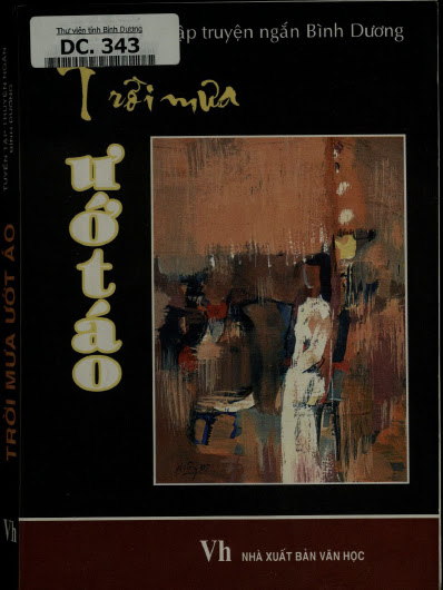 Trời Mưa Ướt Áo-Tuyển Truyện Ngắn Bình Dương (NXB Văn Học 2007) - Phan Huy Hạnh An, 396 Trang