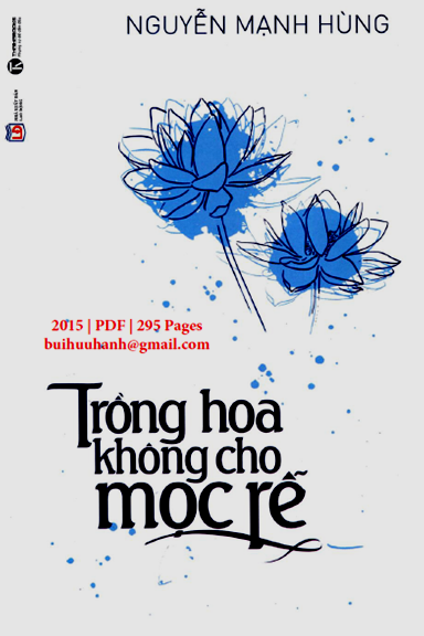Trồng Hoa Không Cho Mọc Rễ (NXB Lao Động 2015) - Nguyễn Mạnh Hùng, 295 Trang
