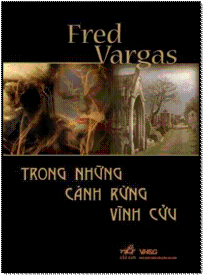 Trong Những Cánh Rừng Vĩnh Cửu (NXB Văn Hóa Sài Gòn 2009) - Fred Vargas, 555 Trang