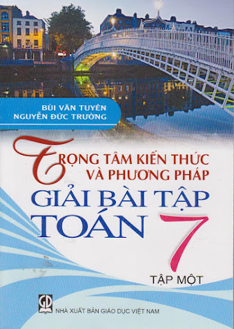 Trọng Tâm Kiến Thức Và Phương Pháp Giải Bài Tập Toán 7 Tập 1 (NXB Giáo Dục 2013) - Bùi Văn Tuyên