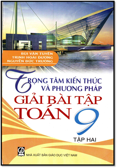 Trọng Tâm Kiến Thức Và Phương Pháp Giải Bài Tập Toán 9 Tập 2 (NXB Giáo Dục 2013) - Bùi Văn Tuyên