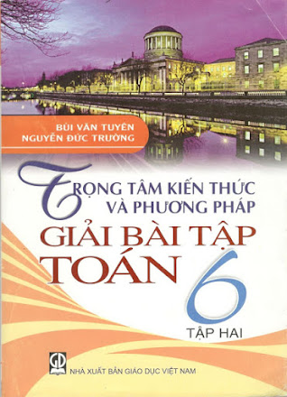 Trọng Tâm Kiến Thức Và Phương Pháp Giải Bài Tập Toán 6 Tập 2 (NXB Giáo Dục 2013) - Bùi Văn Tuyên