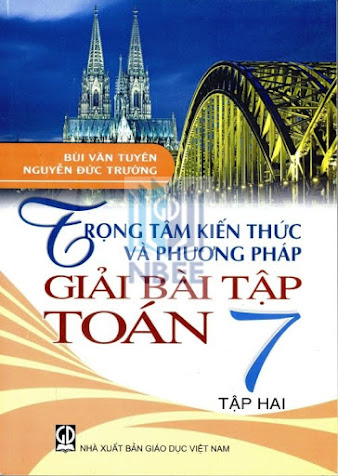 Trọng Tâm Kiến Thức Và Phương Pháp Giải Bài Tập Toán 7 Tập 2 (NXB Giáo Dục 2013) - Bùi Văn Tuyên