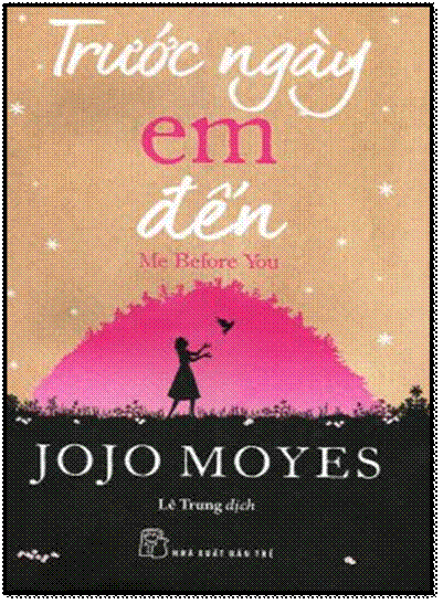 Trước Ngày Em Đến (NXB Trẻ 2015) - Jojo Moyes, 600 Trang