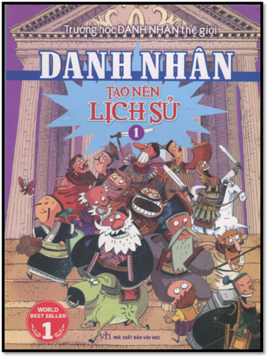 Trường Học Danh Nhân Thế Giới Tập 1-Tạo Nên Lịch Sử (NXB Văn Học 2013) - Lưu Khánh Nguyên, 162 Trang