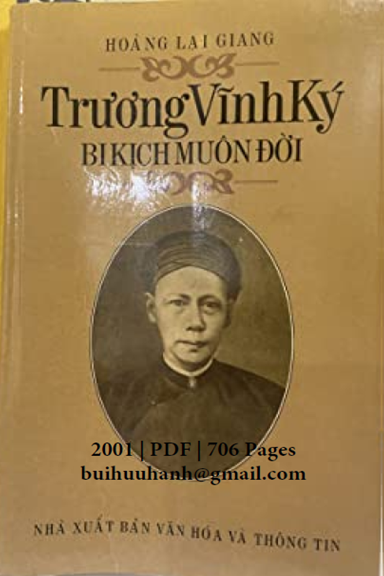 Trương Vĩnh Ký-Bi Kịch Muôn Đời (NXB Văn Hóa Thông Tin 2001) - Hoàng Lại Giang, 705 Trang