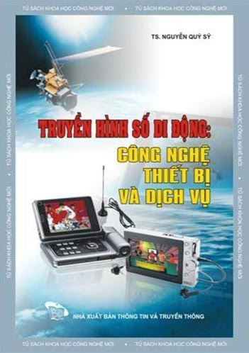Truyền Hình Số Di Động Công Nghệ Thiết Bị Và Dịch Vụ (NXB Thông Tin 2010) - Nguyễn Quý Sỹ, 239 Trang