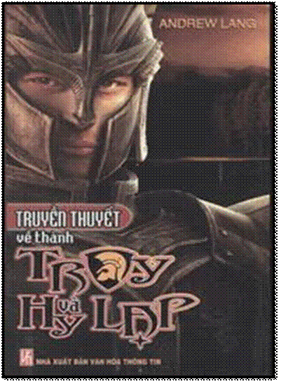 Truyền Thuyết Về Thành Troy Và Hy Lạp (NXB Văn Hóa Thông Tin 2008) - Andrew Lang, 556 Trang