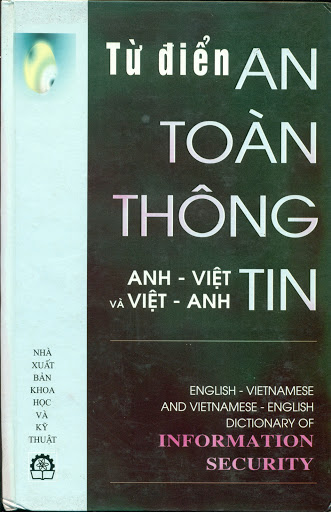Từ Điển An Toàn Thông Tin Việt Anh-Anh Việt (NXB Khoa Học Kỹ Thuật 2001) - Nguyễn Nam Hải, 839 Trang