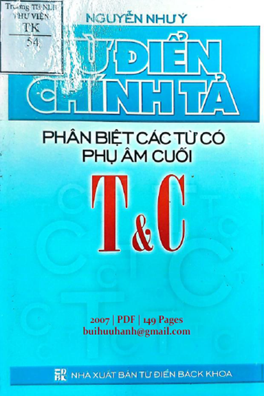 Từ Điển Chính Tả Phân Biệt Các Từ Có Phụ Âm Cuối T-C (NXB Từ Điển Bách Khoa 2007) - Nguyễn Như Ý