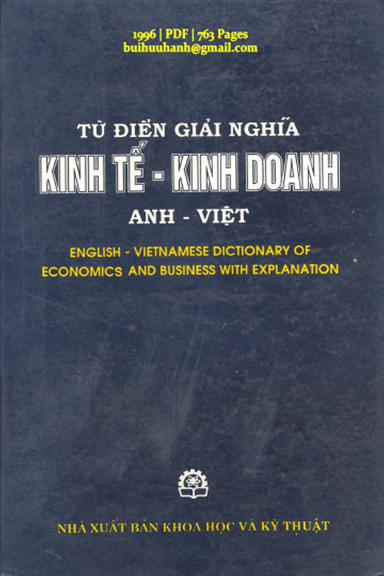 Từ Điển Giải Nghĩa Kinh Tế Kinh Doanh Anh-Việt (NXB Khoa Học Kỹ Thuật 1996) - Nguyễn Đức Dỵ