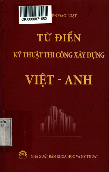 Từ Điển Kỹ Thuật Thi Công Xây Dựng Việt-Anh (NXB Khoa Học Kỹ Thuật 2013) - Nguyễn Đạo Luật 509 Trang