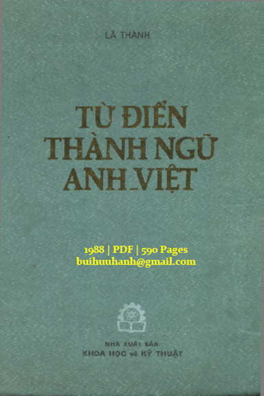 Từ Điển Thành Ngữ Anh-Việt (NXB Khoa Học Kỹ Thuật 1988) - Lã Thành, 590 Trang