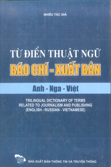 Từ Điển Thuật Ngữ Báo Chí - Xuất Bản Anh-Nga-Việt (NXB Thông Tin Truyền Thông 2010) - Tạ Quang Đệ
