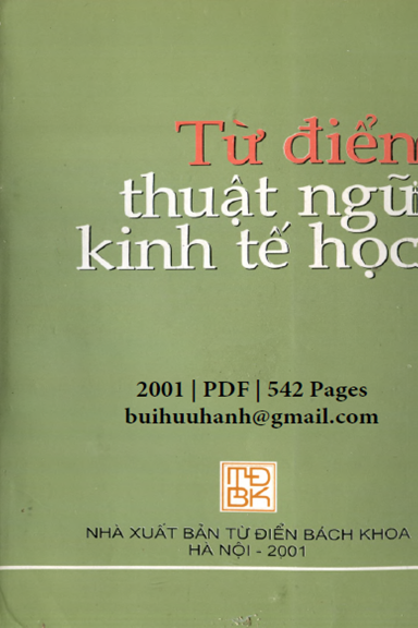 Từ Điển Thuật Ngữ Kinh Tế Học (NXB Tự Điển Bách Khoa 2001) - Mai Hữu Khuê, 542 Trang