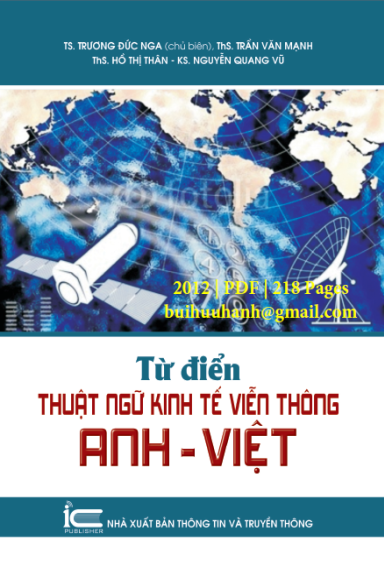 Từ Điển Thuật Ngữ Kinh Tế Viễn Thông Anh-Việt (NXB Thông Tin Truyền Thông 2012) - Trương Đức Nga