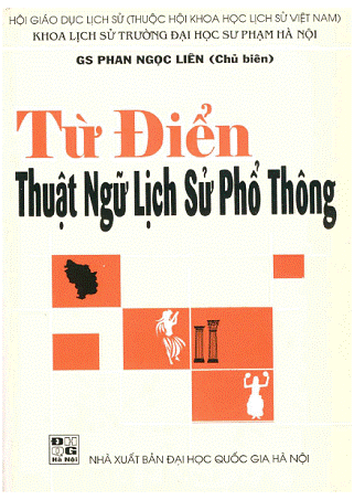 Từ Điển Thuật Ngữ Lịch Sử Phổ Thông (NXB Đại Học Quốc Gia 2009) - Phan Ngọc Liên, 484 Trang