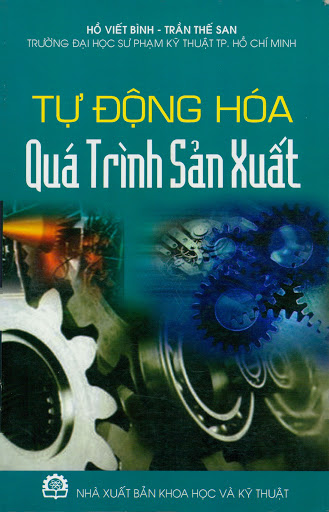 Tự Động Hóa Quá Trình Sản Xuất (NXB Khoa Học Kỹ Thuật 2009) - Hồ Viết Bình, 152 Trang