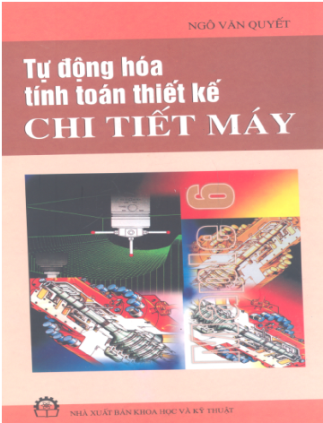 Tự Động Hóa Tính Toán Thiết Kế Chi Tiết Máy (NXB Khoa Học Kỹ Thuật 2005) - Ngô Văn Quyết, 281 Trang
