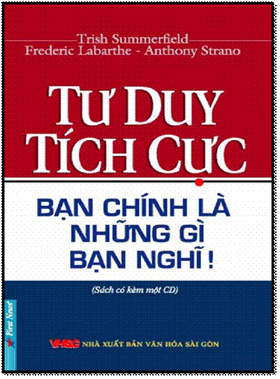 Tư Duy Tích Cực-Bạn Chính Là Những Gì Bạn Nghĩ (NXB Văn Hóa Sài Gòn 2015) - Nhiều Tác Giả, 144 Trang