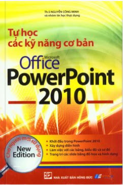 Tự Học Các Kỹ Năng Cơ Bản Office PowerPoint 2010 (NXB Hồng Đức 2010) - Nguyễn Công Minh, 435 Trang
