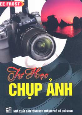 Tự Học Chụp Ảnh (NXB Tổng Hợp 2007) - Lee Frost, 300 Trang