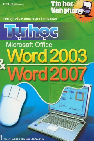 Tự Học Microsoft Office Word 2003 Và Word 2007 (NXB Văn Hóa Thông Tin 2012) - It Club, 376 Trang