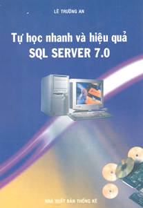 Tự Học  Nhanh Và Hiệu Quả SQL Server 7.0 (NXB Thống Kê 2002) - Lê Trường An, 298 Trang
