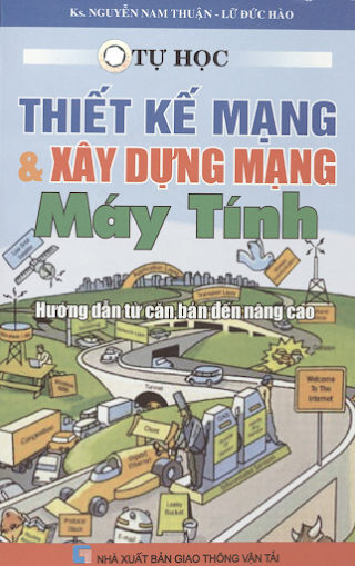 Tự Học Thiết Kế Mạng Và Xây Dựng Mạng Máy Tính (NXB Giao Thông Vận Tải 2006) - Nguyễn Nam Thuận