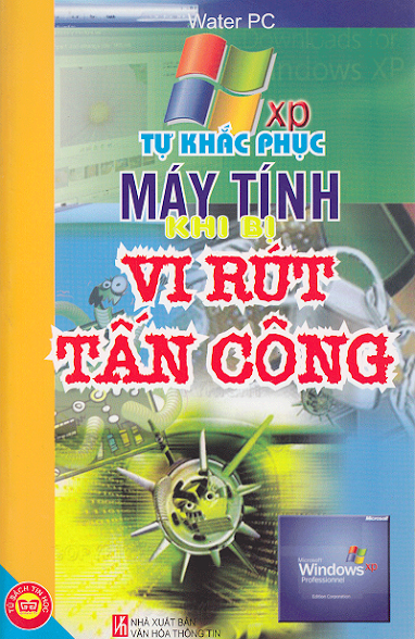 Tự Khắc Phục Máy Khi Bị Vi Rút Tấn Công (NXB Văn Hóa Thông Tin 2010) - WaterPC, 329 Trang
