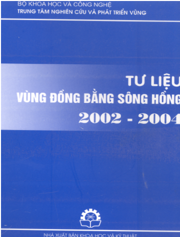 Tư Liệu Vùng Đồng Bằng Sông Hồng 2002-2004 (NXB Khoa Học Kỹ Thuật 2004) - Nhiều Tác Giả, 305 Trang