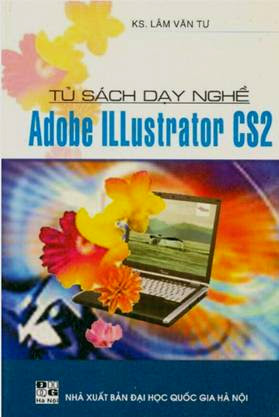Tủ Sách Dạy Nghề-Adobe iLLustrator CS2 (NXB Đại Học Quốc Gia 2007) - Ks. Lâm Văn Tư, 119 Trang