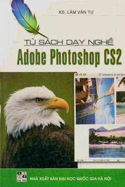 Tủ Sách Dạy Nghề-Adobe Photoshop CS2 (NXB Đại Học Quốc Gia 2007) - Ks. Lâm Văn Tư, 128 Trang