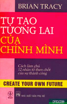 Tự Tạo Tương Lai Của Chính Mình (NXB Phụ Nữ 2006) - Brian Tracy, 474 Trang