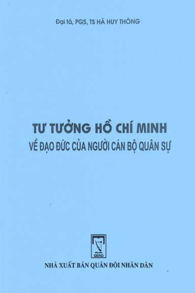 Tư Tưởng Hồ Chí Minh Về Đạo Đức Của Người Cán Bộ Quân Sự (NXB Quân Đội 2005) - Hà Huy Thông