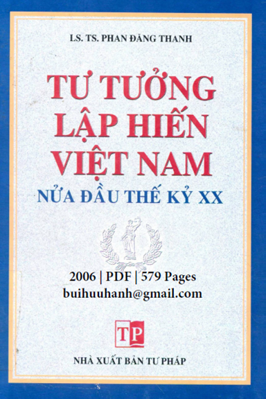 Tư Tưởng Lập Hiến Việt Nam Nửa Đầu Thế Kỷ XX (NXB Tư Pháp 2006) - Phan Đang Thanh, 579 Trang
