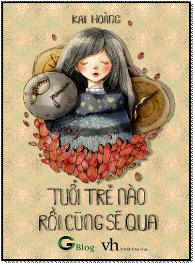 Tuổi Trẻ Nào Rồi Cũng Sẽ Qua (NXB Văn Học 2015) - Kai Hoàng, 240 Trang