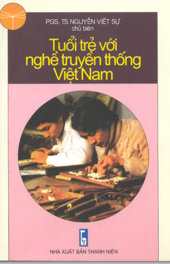Tuổi Trẻ Với Nghề Truyền Thống Việt Nam (NXB Thanh Niên 2001) - Nguyễn Viết Sự, 227 Trang