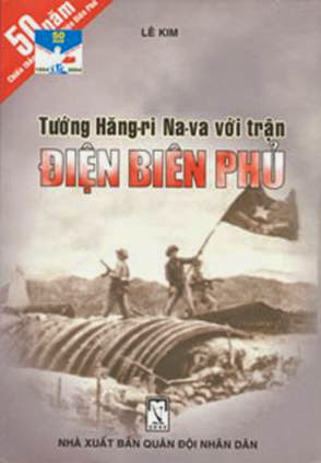 Tướng Hăng-Ri Na-Va Với Trận Điện Biên (NXB Quân Đội 2004) - Lê Kim, 98 Trang