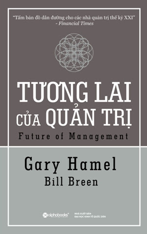 Tương Lai Của Quản Trị (NXB Đại Học Kinh Tế Quốc Dân 2010) - Gary Hamel, 411 Trang