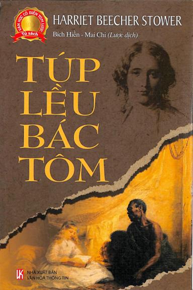 Túp Lều Bác Tôm (NXB Văn Hóa Thông Tin 2011) - Harriet Beecher Stower, 100 Trang