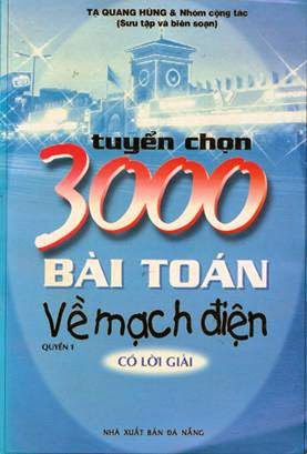 Tuyển Chọn 3000 Bài Toán Về Mạch Điện Quyển 1 (NXB Đà Nẵng 2002) - Tạ Quang Hùng, 578 Trang