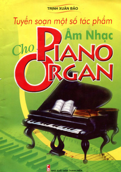 Tuyển Soạn Một Số Tác Phẩm Âm Nhạc Cho Piano Organ (NXB Thanh Niên 2008) - Trịnh Xuân Bảo, 119 Trang