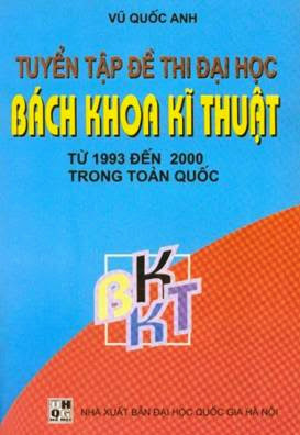 Tuyển Tập Đề Thi Đại Học Bách Khoa Kỹ Thuật (NXB Đại Học Quốc Gia 2001) - Vũ Quốc Anh, 322 Trang