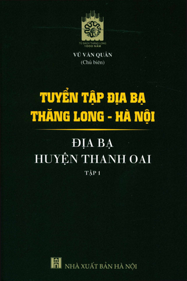 Tuyển Tập Địa Bạ Thăng Long-Hà Nội - Địa Bạ Huyện Thanh Oai Tập 1 (NXB Hà Nội 2019) - Vũ Văn Quân