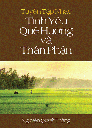 Tuyển Tập Nhạc Tình Yêu Quê Hương Và Thân Phận (NXB Người Việt 2012) - Nguyễn Quyết Thắng, 108 Trang