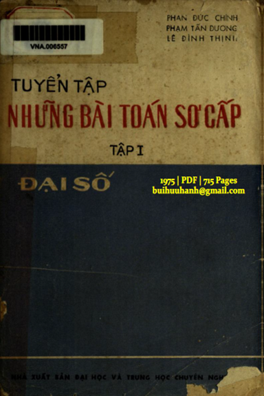 Tuyển Tập Những Bài Toán Sơ Cấp Tập 1-Đại Số (NXB Đại Số 1975) - Phan Đức Chính, 715 Trang