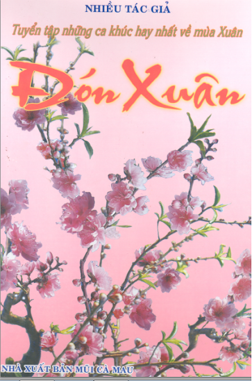 Tuyển Tập Những Ca Khúc Hay Nhất Về Mùa Xuân - Đón Xuân (NXB Mũi Cà Mau) - Lê Quốc Thắng, 162 Trang