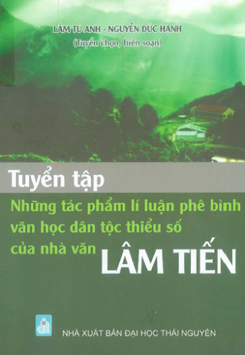 Tuyển Tập Những Tác Phẩm Lí Luận Phê Bình Văn Học Dân Tộc Thiểu Số Của Nhà Văn Lâm Tiến